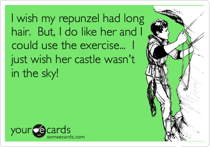 I wish my repunzel had long
hair.  But, I do like her and I
could use the exercise...  I
just wish her castle wasn't
in the sky!