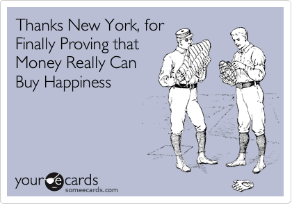 Thanks New York, for
Finally Proving that
Money Really Can
Buy Happiness