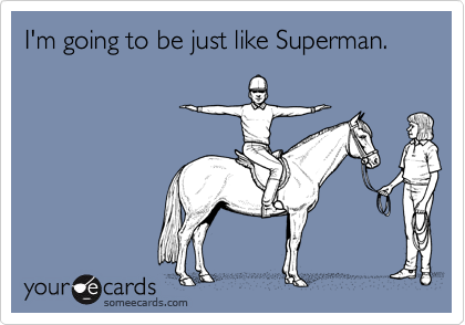 I'm going to be just like Superman.