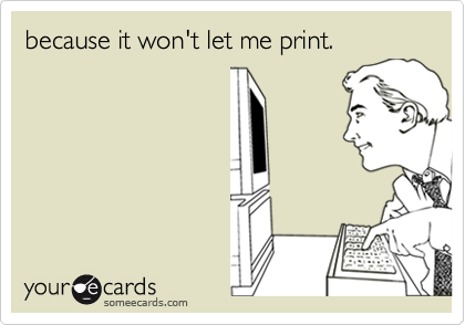 because it won't let me print.