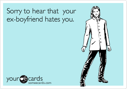 Why your ex hates you