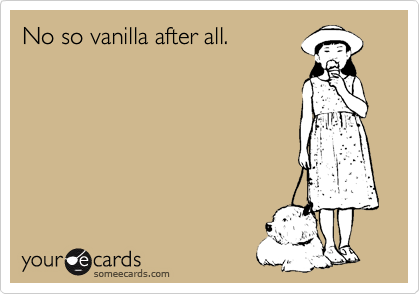 No so vanilla after all.