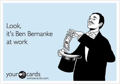 

Look,
it's Ben Bernanke
at work