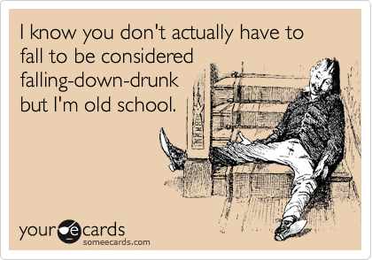 I know you don't actually have to fall to be considered
falling-down-drunk
but I'm old school.