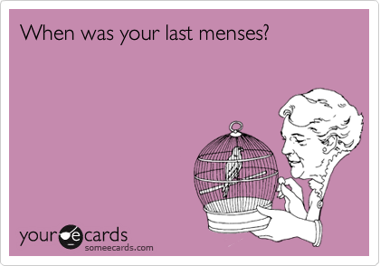 When was your last menses?