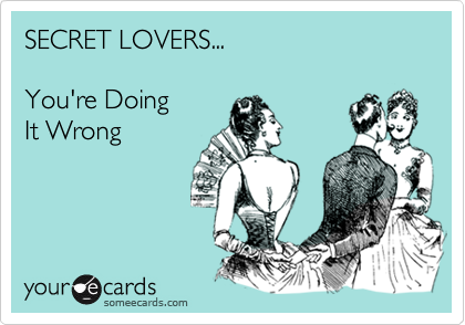 SECRET LOVERS...You're Doing It Wrong