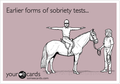 Earlier forms of sobriety tests...