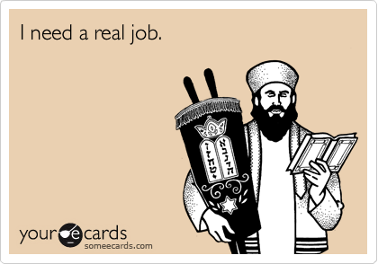 I need a real job.