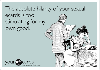 Free and Funny Confession Ecard: The absolute hilarity of your sexual ecard...