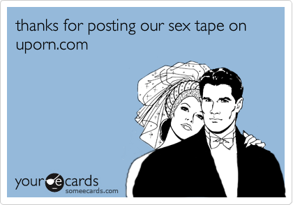 thanks for posting our sex tape on uporn.com