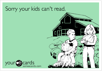 Sorry your kids can't read.