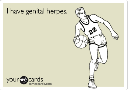 I have genital herpes.