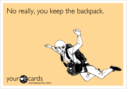 No really, you keep the backpack.