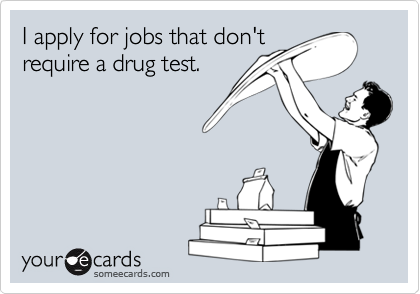 I apply for jobs that don'trequire a drug test.