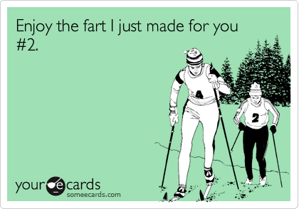 Enjoy the fart I just made for you %232.