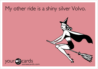 My other ride is a shiny silver Volvo.