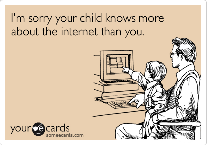 I'm sorry your child knows more about the internet than you.