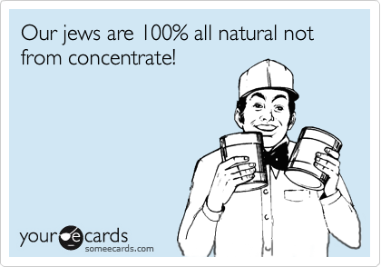 Our jews are 100% all natural not from concentrate!

