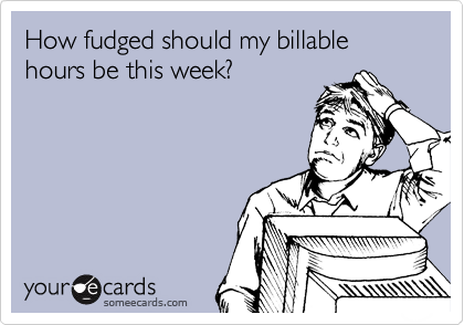 How fudged should my billable hours be this week?