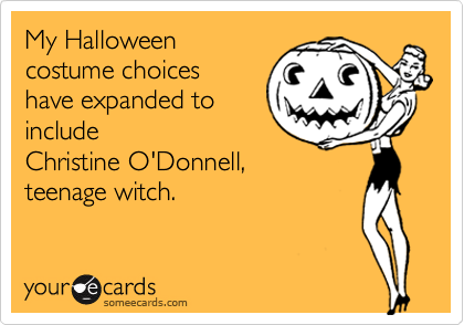 My Halloween
costume choices
have expanded to
include 
Christine O'Donnell,
teenage witch.