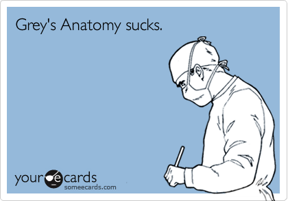 Grey's Anatomy sucks.