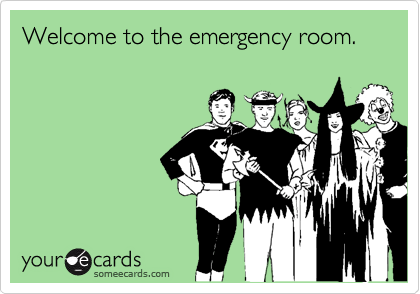 Welcome to the emergency room.