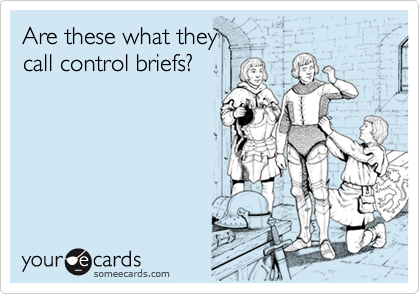 Are these what they
call control briefs?