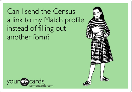 Can I send the Census
a link to my Match profile
instead of filling out
another form? 