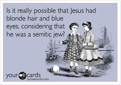 Is it really possible that Jesus had blonde hair and blueeyes, considering thathe was a semitic jew?