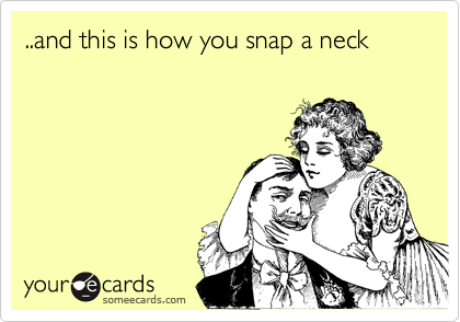 ..and this is how you snap a neck