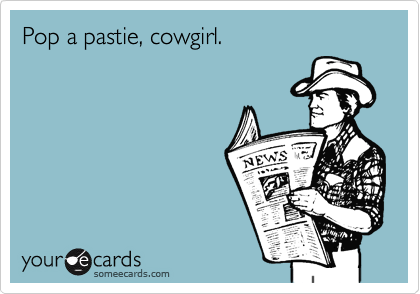 Pop a pastie, cowgirl.