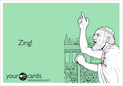       Zing!