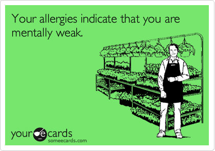 Your allergies indicate that you are mentally weak.