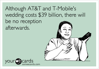 Although AT&T and T-Mobile's wedding costs %2439 billion, there will be no reception
afterwards.
