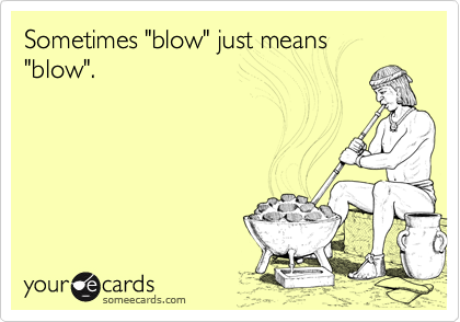 Sometimes "blow" just means "blow".