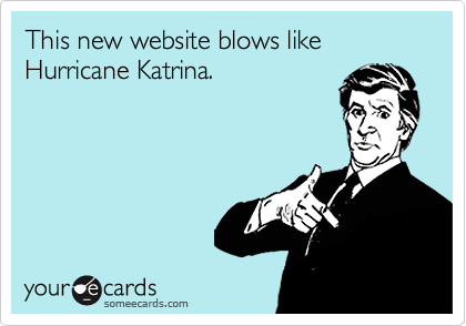 This new website blows like Hurricane Katrina.