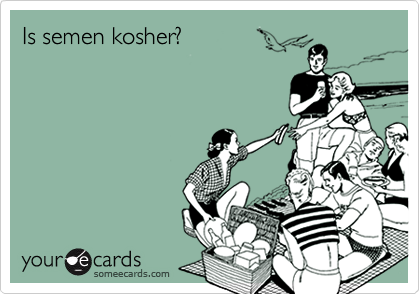 Is semen kosher?