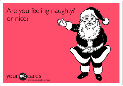 Are you feeling naughty?or nice?