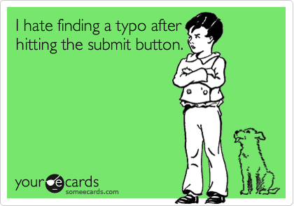 I hate finding a typo afterhitting the submit button.