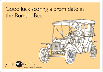 Good luck scoring a prom date in the Rumble Bee