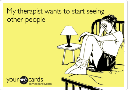My therapist wants to start seeing
other people