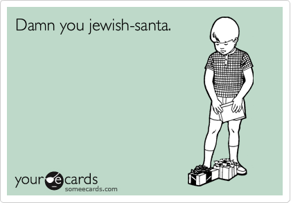 Damn you jewish-santa.