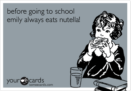 before going to school
emily always eats nutella!