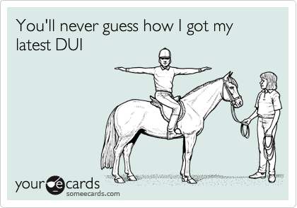 You'll never guess how I got my latest DUI