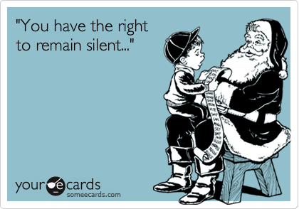 "You have the right
to remain silent..."