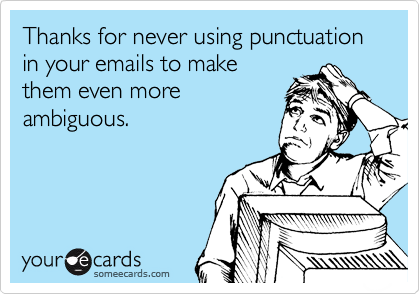 Thanks for never using punctuation in your emails to make 
them even more
ambiguous.