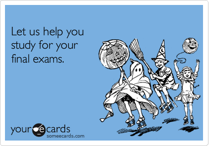 
Let us help you
study for your
final exams.