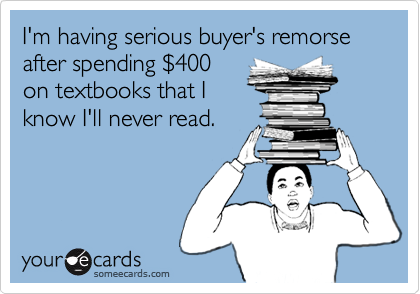 I'm having serious buyer's remorse after spending $400on textbooks that Iknow I'll never read.