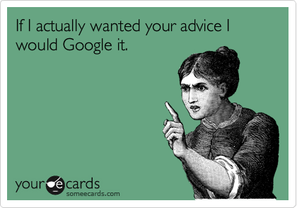 If I actually wanted your advice I would Google it.