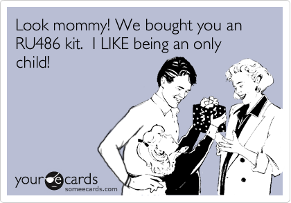 Look mommy! We bought you an RU486 kit.  I LIKE being an only child!